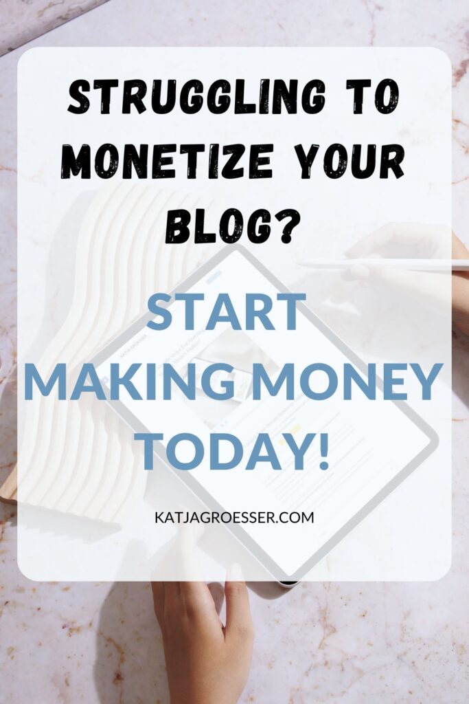 Struggling to Monetize Your Blog? Start Making Money Today!