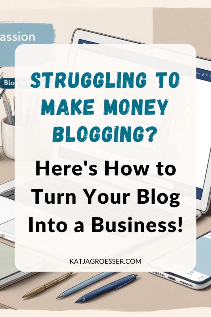 Struggling to Make Money Blogging? Here's How to Turn Your Blog Into a Business!